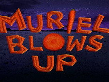 Muriel Blows Up